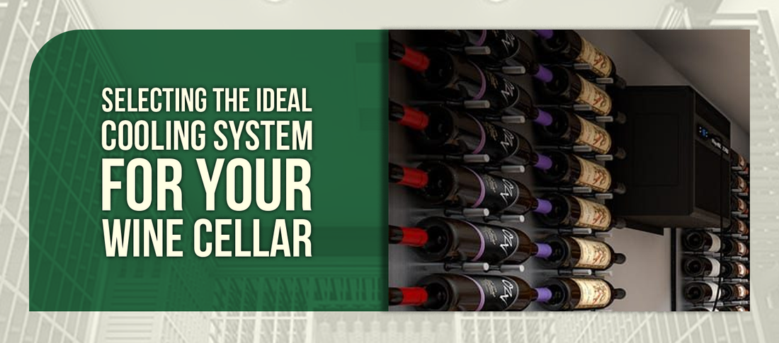 Selecting the Ideal Cooling System for Your Wine Cellar