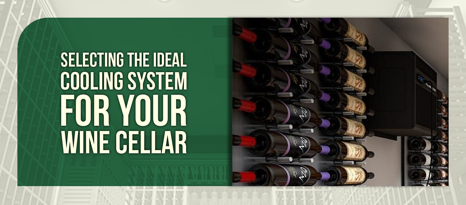 Selecting the Ideal Cooling System for Your Wine Cellar