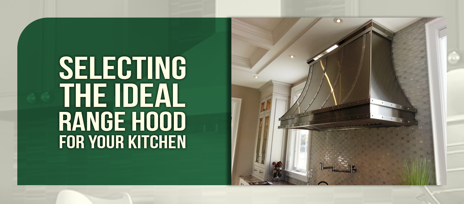 Selecting the Ideal Range Hood for Your Kitchen