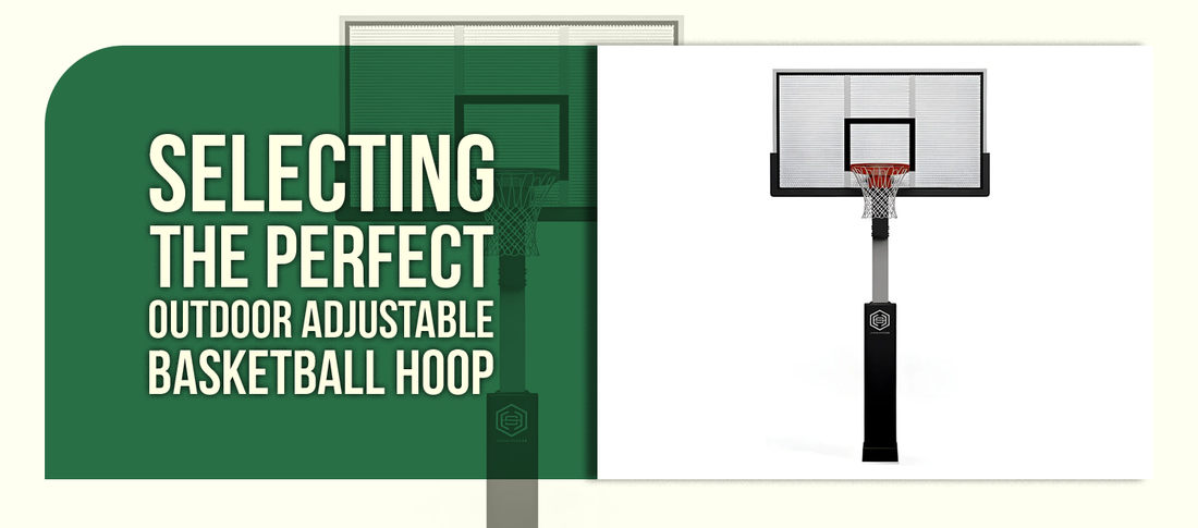 Selecting the Perfect Outdoor Adjustable Basketball Hoop