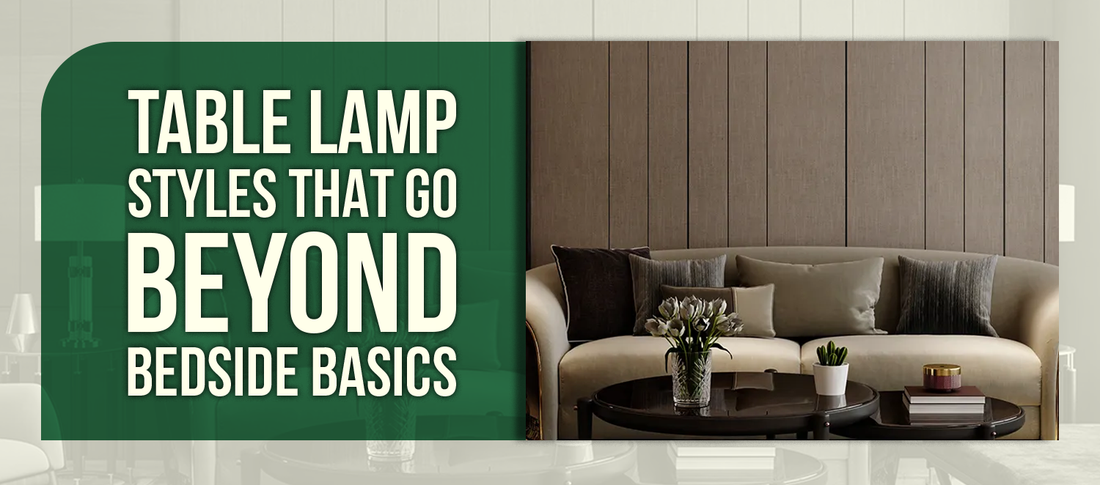 Table Lamp Styles That Go Beyond Bedside Basics