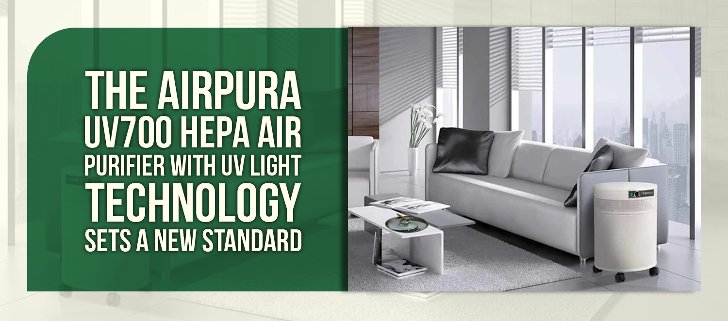 The Airpura UV700 HEPA Air Purifier With UV Light Technology Sets A New Standard