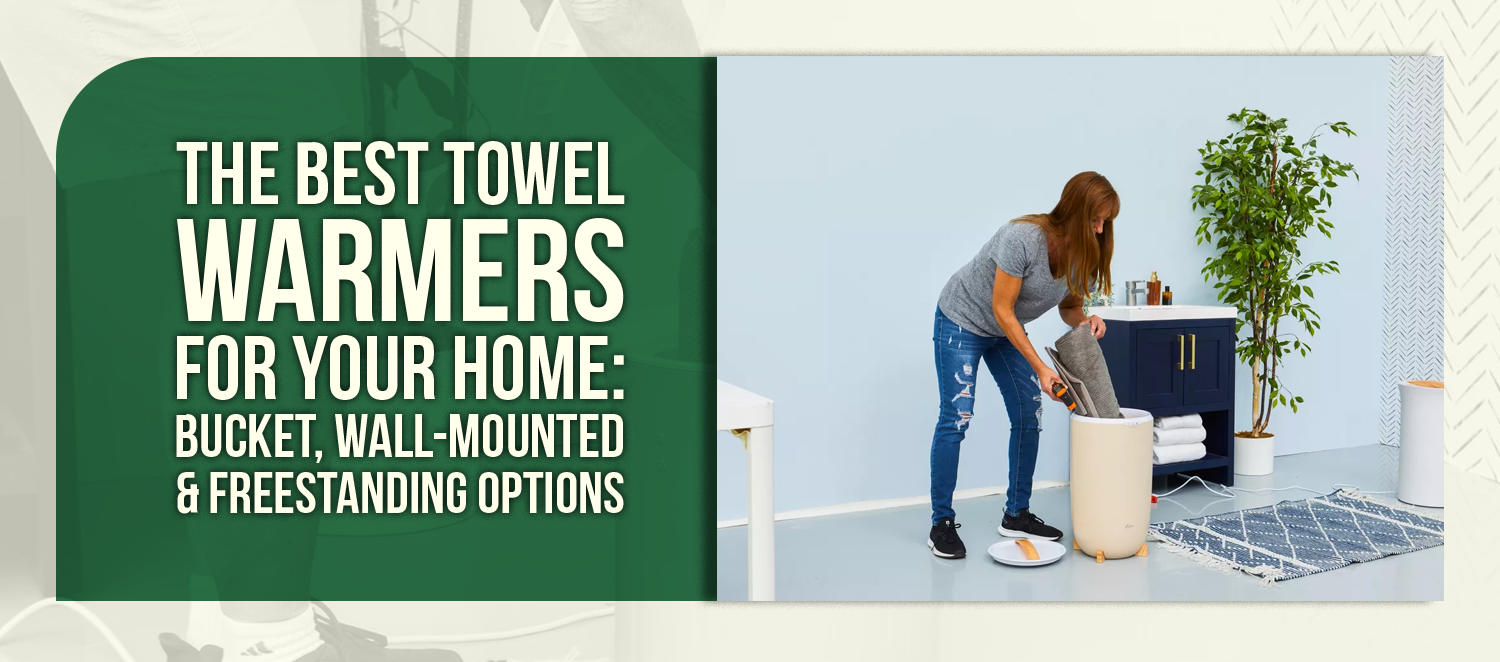 The Best Towel Warmers for Your Home: Bucket, Wall-Mounted & Freestanding Options