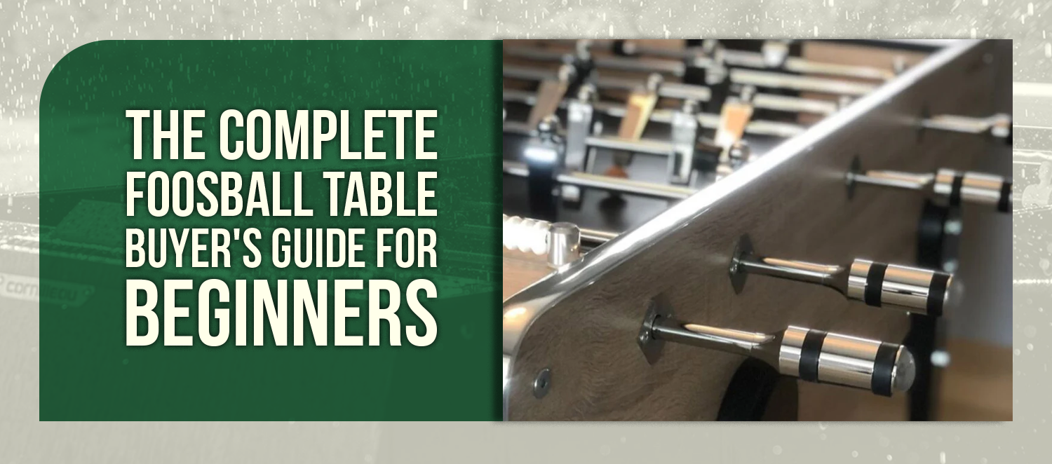 The Complete Foosball Table Buyer's Guide for Beginners