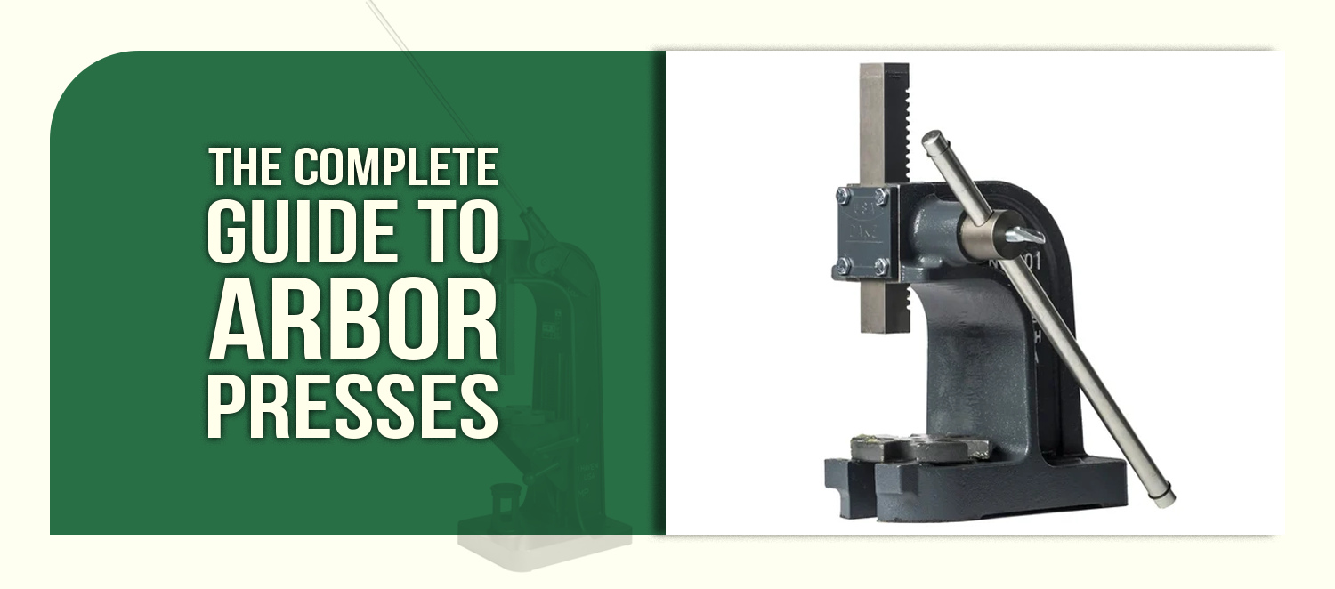 The Complete Guide to Arbor Presses