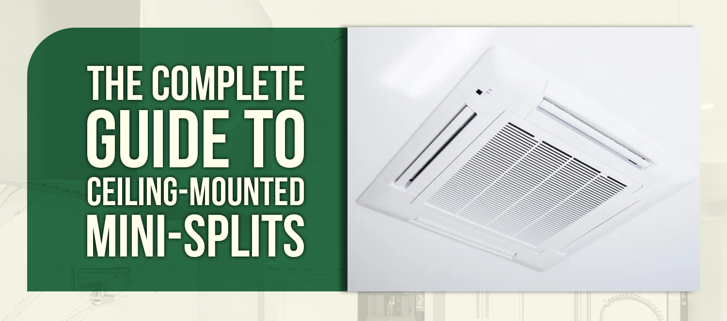 The Complete Guide to Ceiling-Mounted Mini-Splits