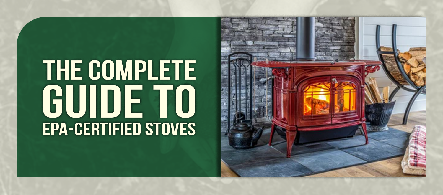 The Complete Guide to EPA-Certified Stoves