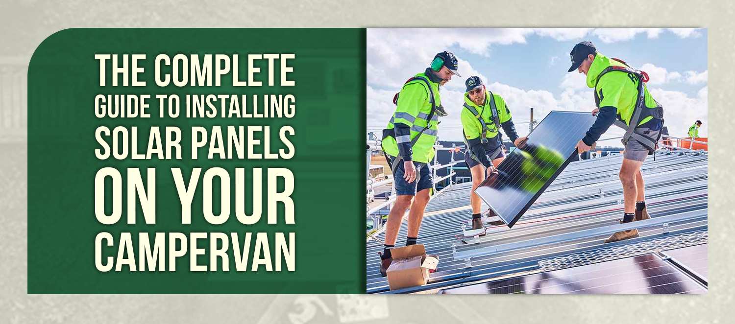 The Complete Guide to Installing Solar Panels on Your Campervan