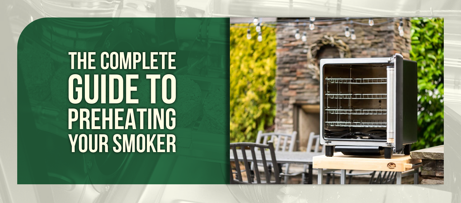 The Complete Guide to Preheating Your Smoker