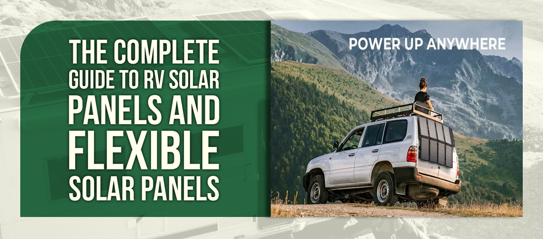 The Complete Guide to RV Solar Panels and Flexible Solar Panels