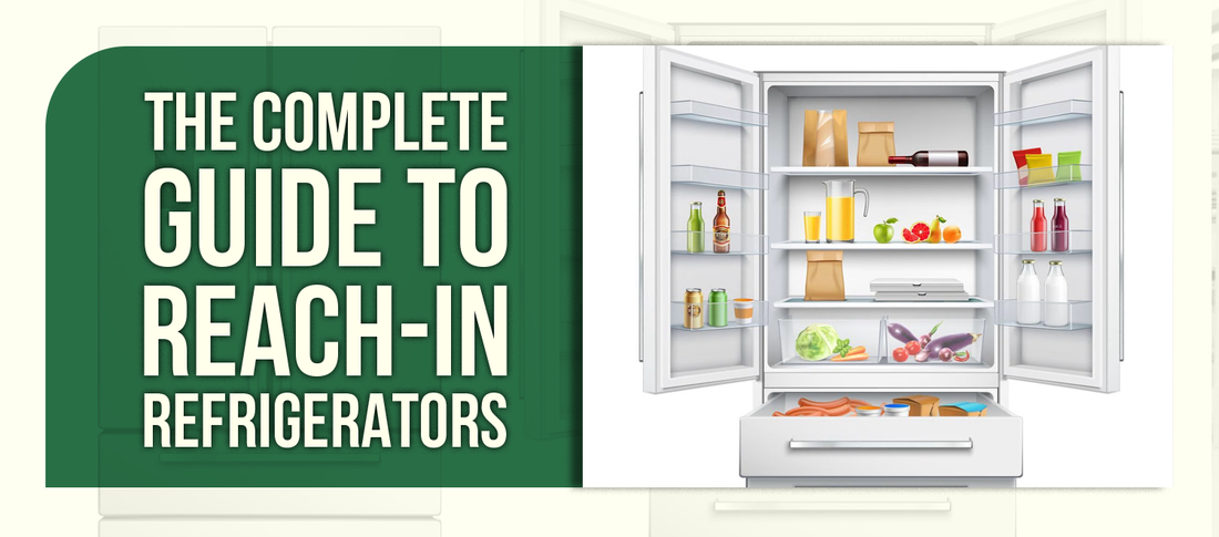 The Complete Guide to Reach-In Refrigerators