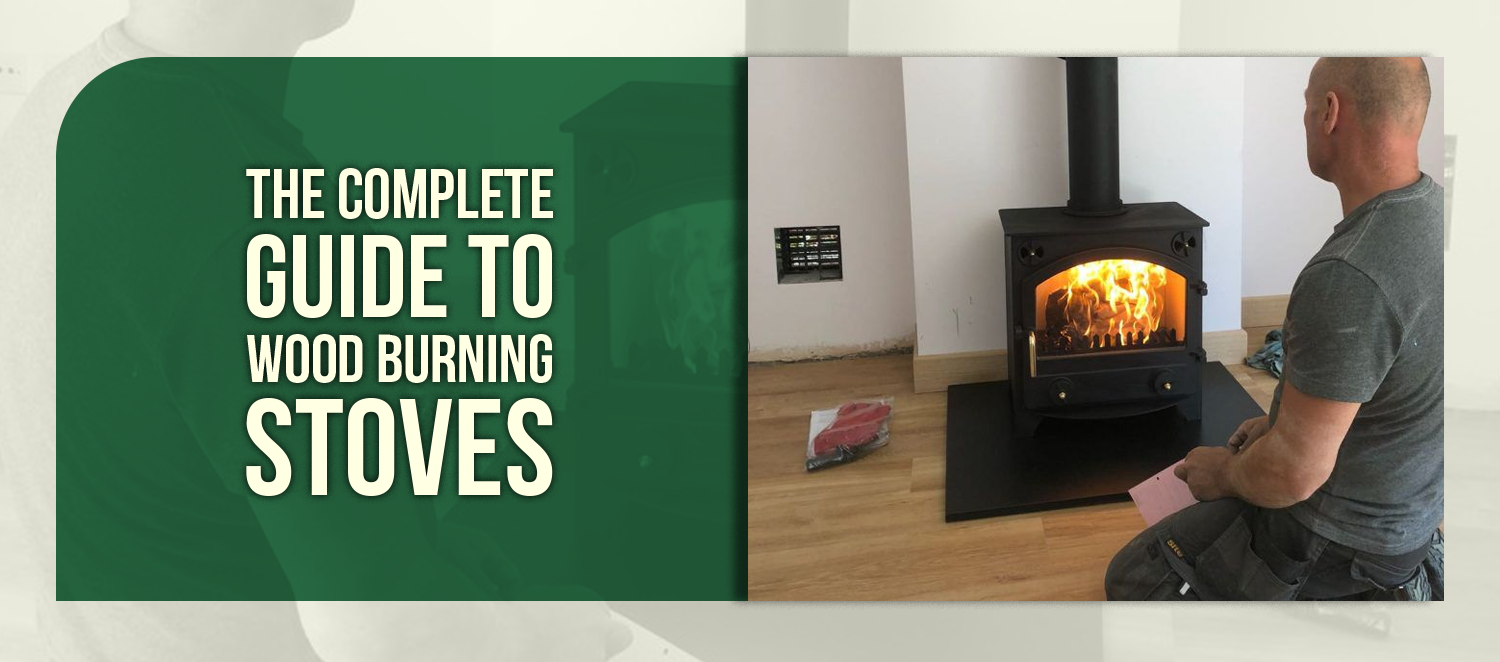 The Complete Guide to Wood Burning Stoves