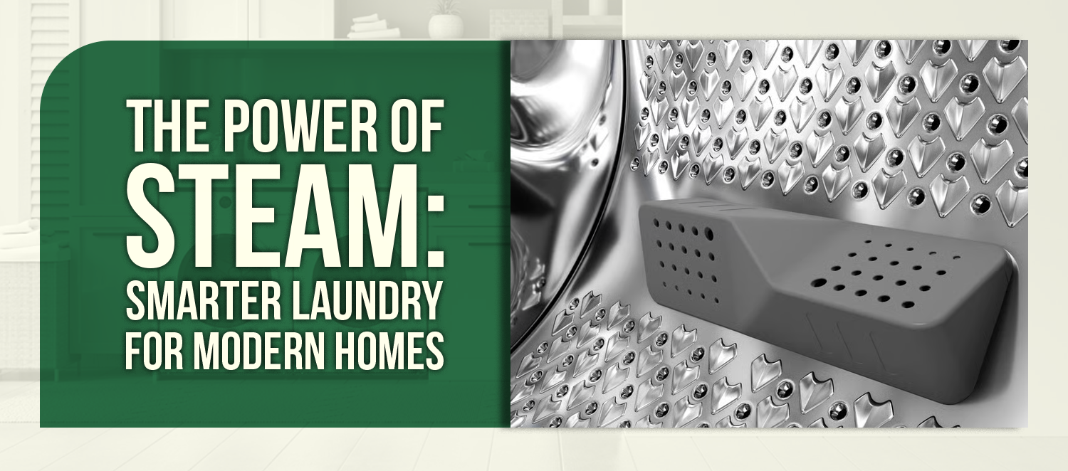 The Power of Steam: Smarter Laundry for Modern Homes