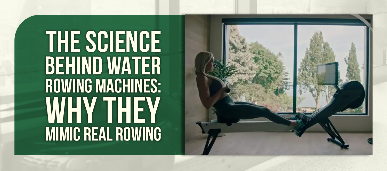 The Science Behind Water Rowing Machines: Why They Mimic Real Rowing