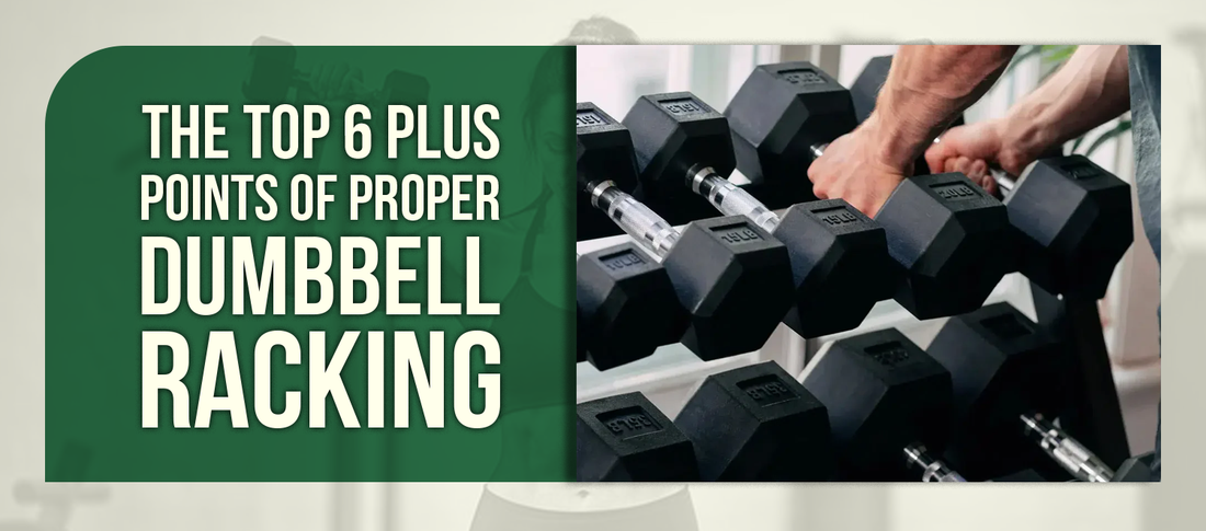 The Top 6 Plus Points of Proper Dumbbell Racking