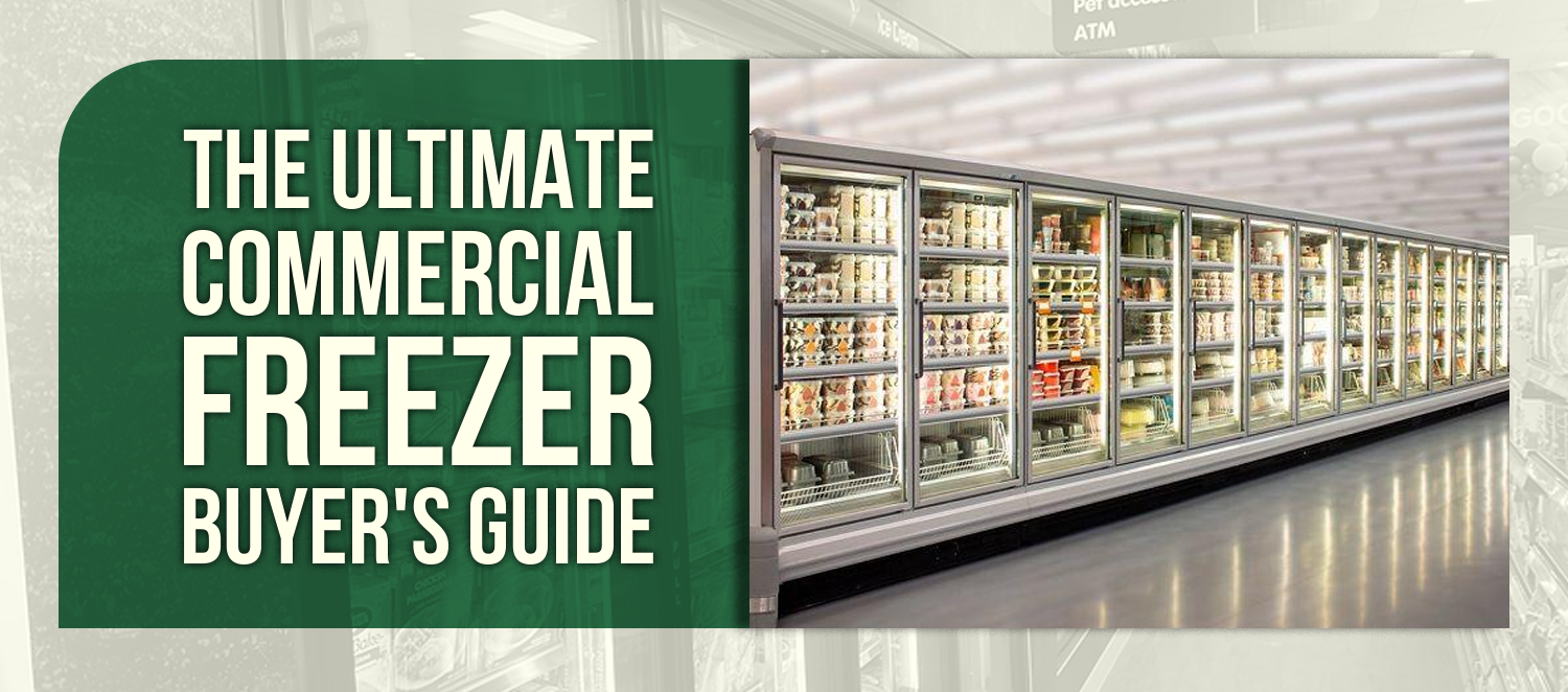 The Ultimate Commercial Freezer Buyer's Guide