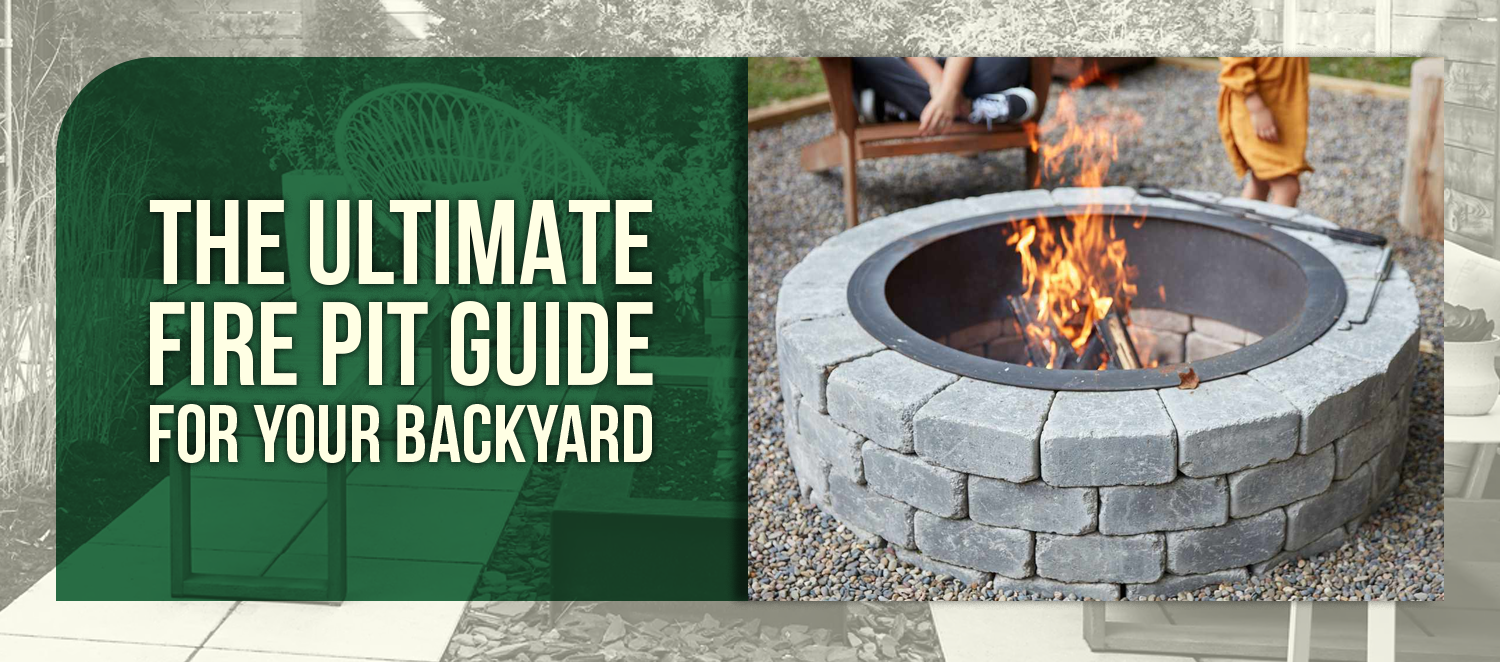 The Ultimate Fire Pit Guide for Your Backyard