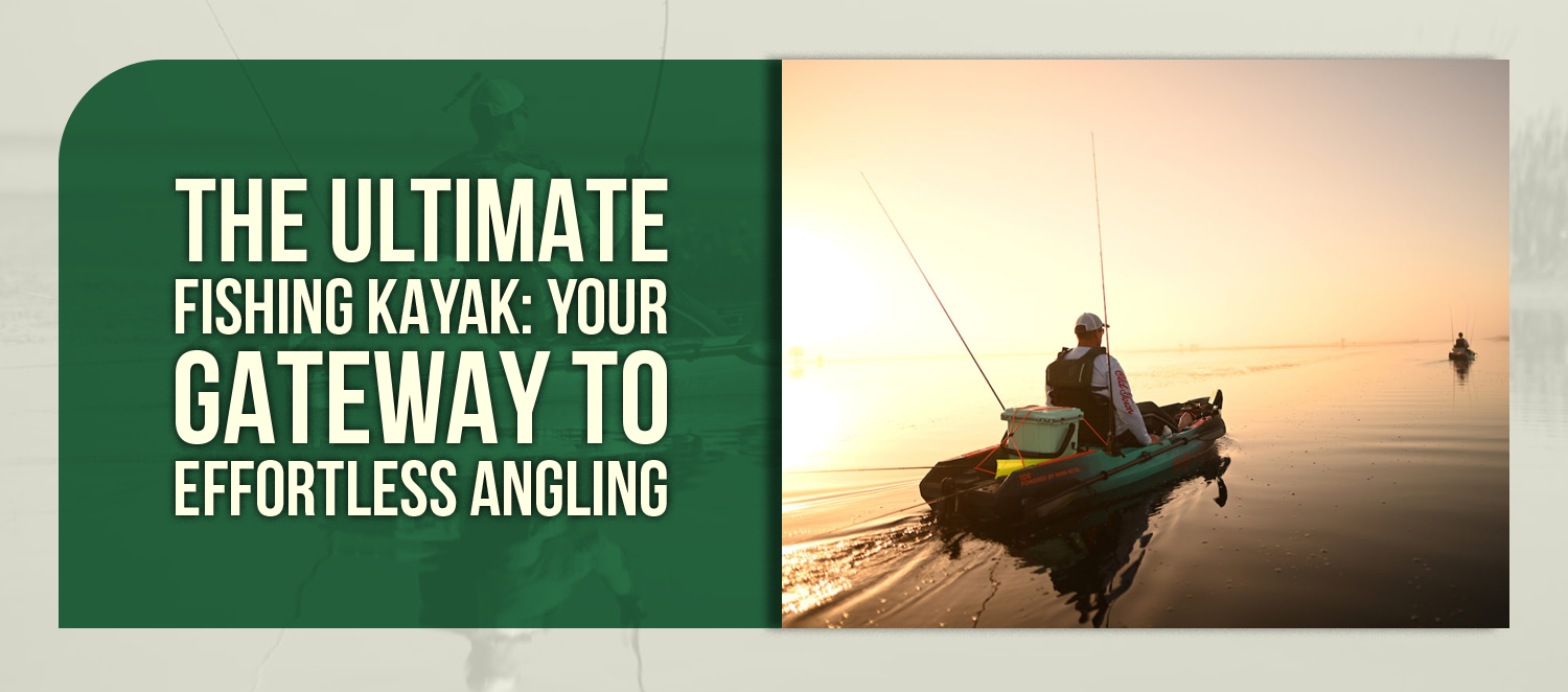 The Ultimate Fishing Kayak: Your Gateway to Effortless Angling