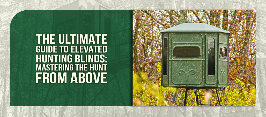 The Ultimate Guide to Elevated Hunting Blinds: Mastering the Hunt from Above