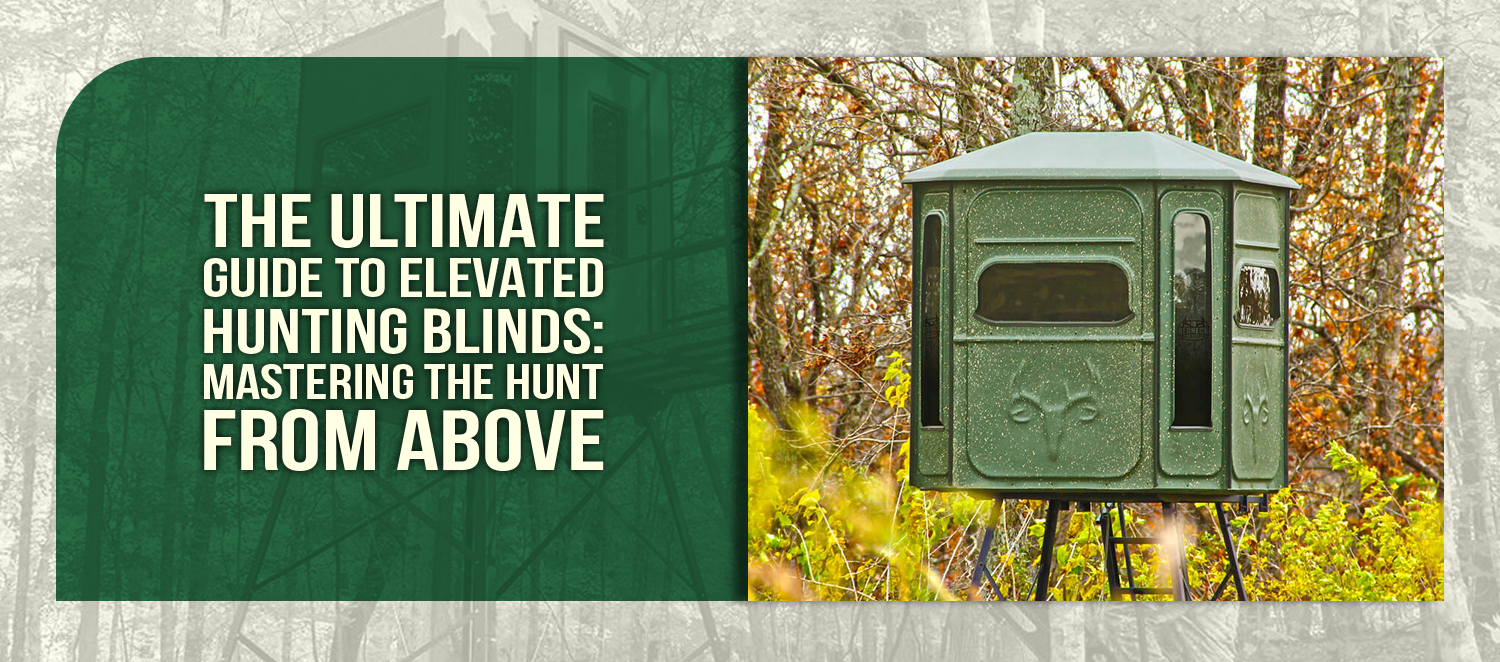 The Ultimate Guide to Elevated Hunting Blinds: Mastering the Hunt from Above