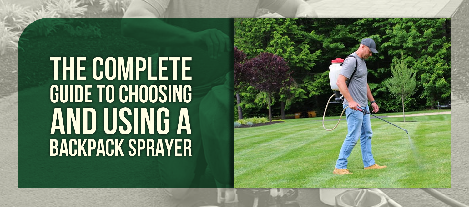 The Complete Guide to Choosing and Using a Backpack Sprayer