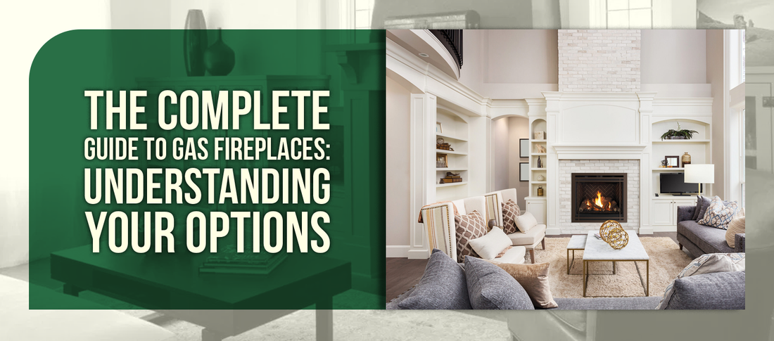 The Complete Guide to Gas Fireplaces: Understanding Your Options