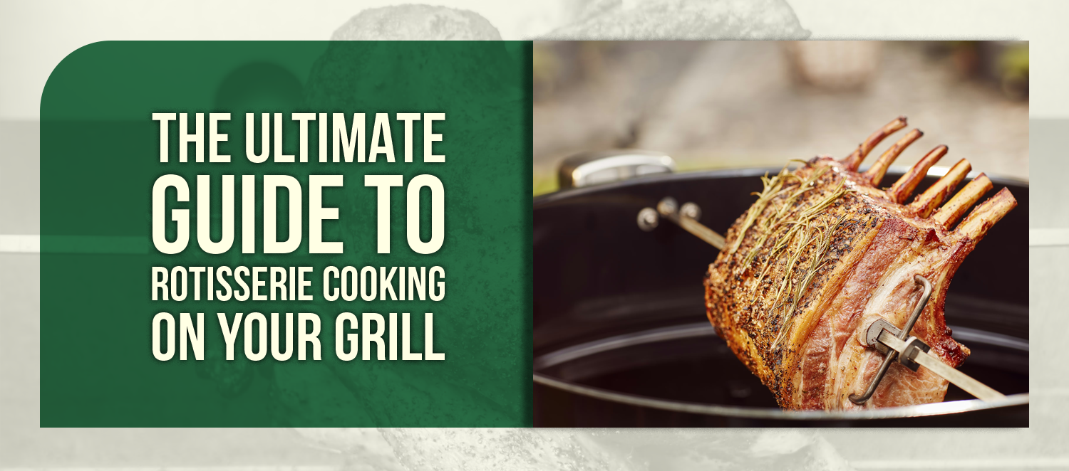 The Ultimate Guide to Rotisserie Cooking on Your Grill