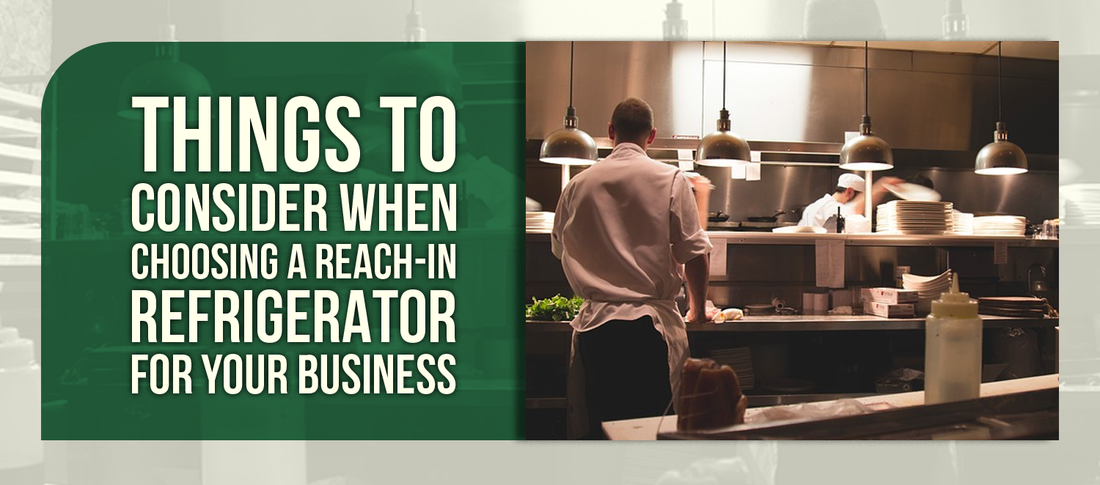 Things to Consider When Choosing a Reach-In Refrigerator for Your Business