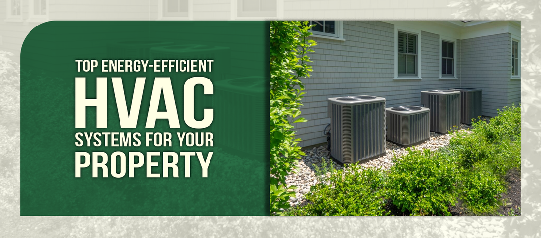 Top Energy-Efficient HVAC Systems for Your Property
