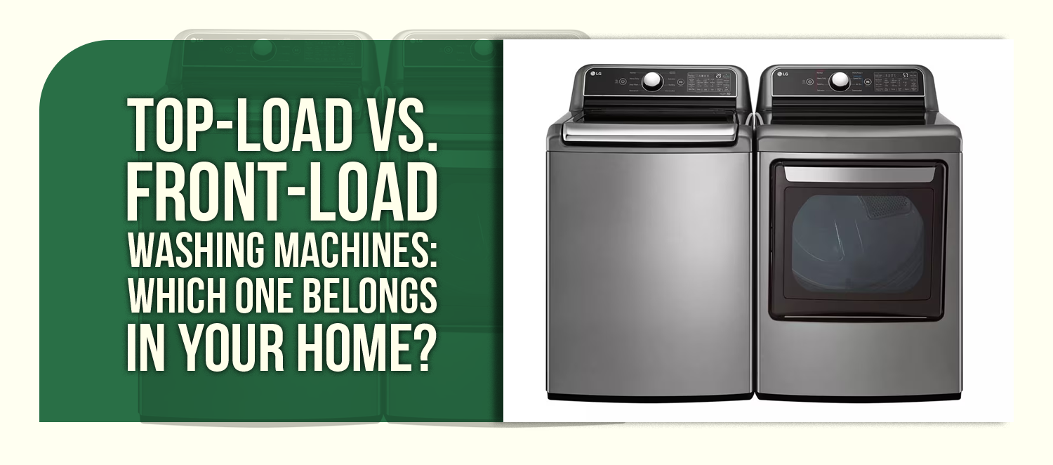 Top-Load vs. Front-Load Washing Machines: Which One Belongs in Your Home?