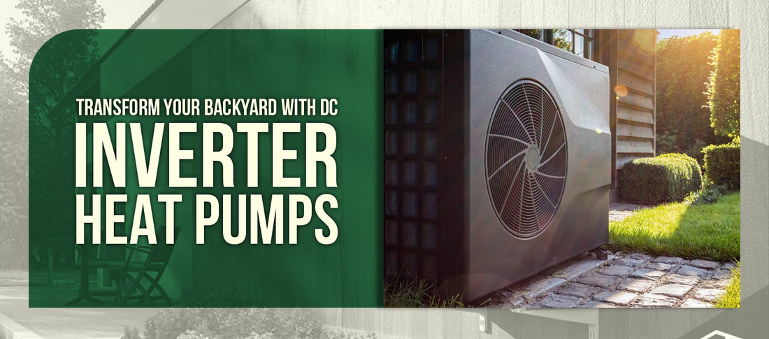 Transform Your Backyard with DC Inverter Heat Pumps