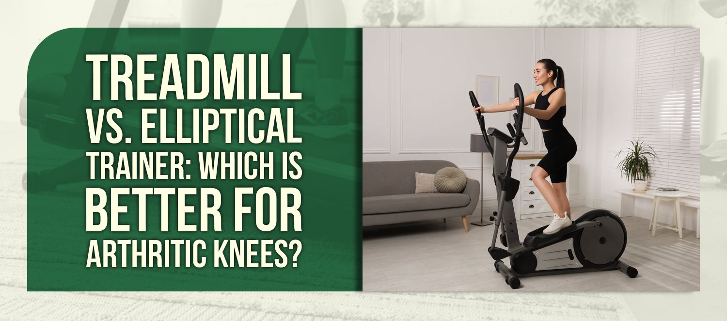 Treadmill vs. Elliptical Trainer: Which Is Better for Arthritic Knees?