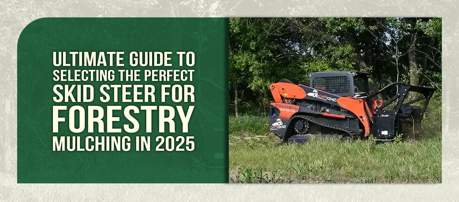 Ultimate Guide to Selecting the Perfect Skid Steer for Forestry Mulching in 2025