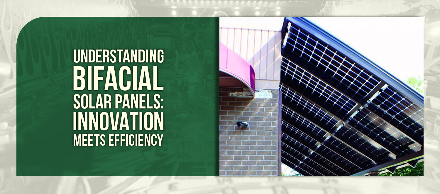 Understanding Bifacial Solar Panels: Innovation Meets Efficiency