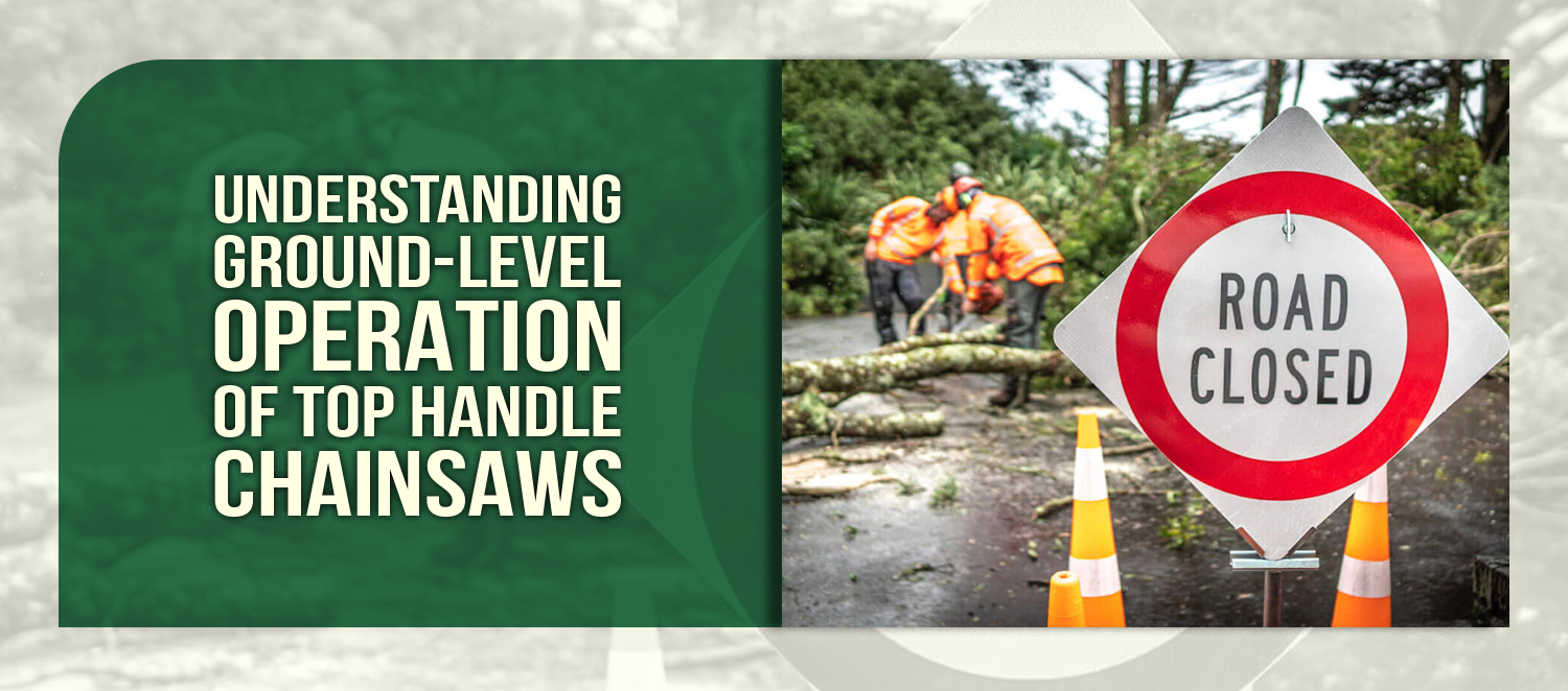 Understanding Ground-Level Operation of Top Handle Chainsaws