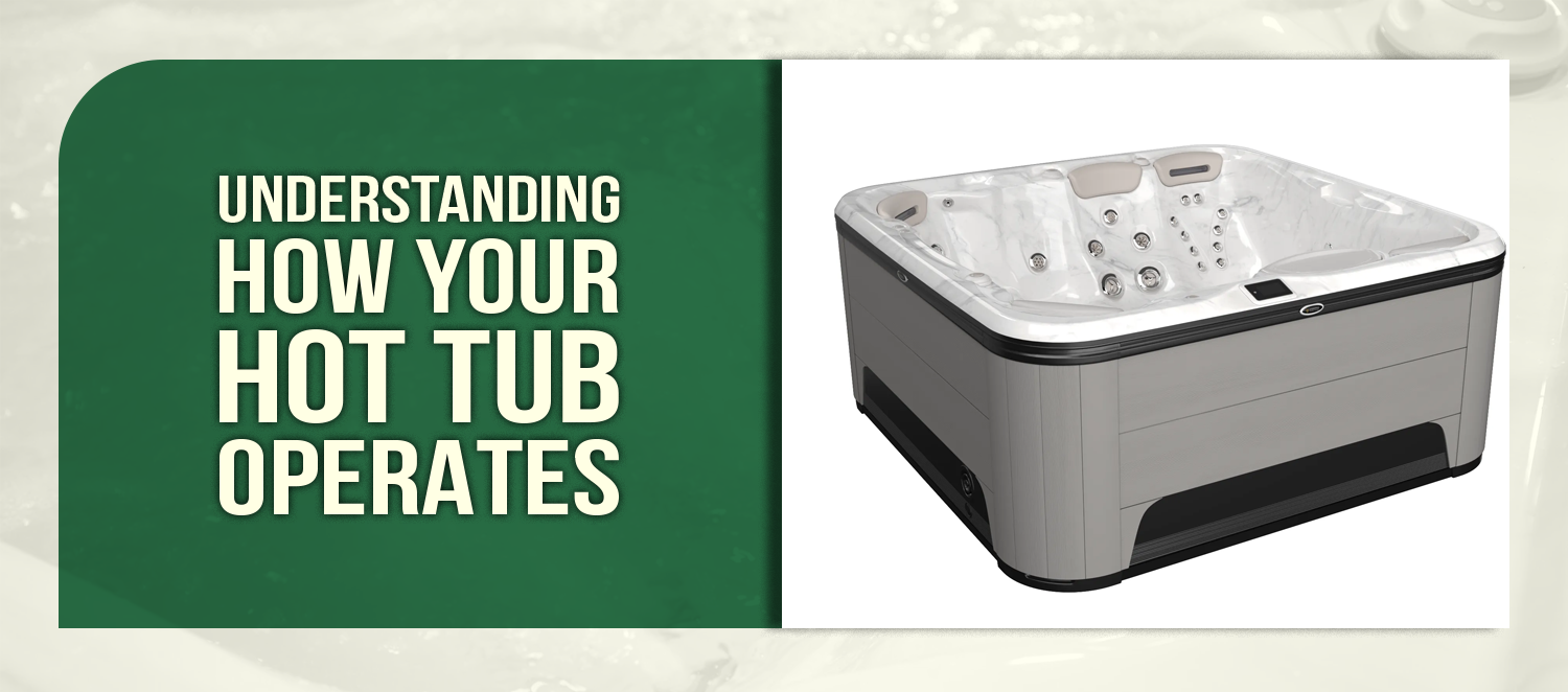 Understanding How Your Hot Tub Operates