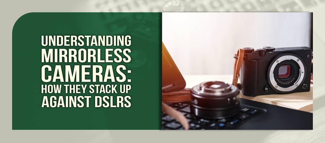Understanding Mirrorless Cameras: How They Stack Up Against DSLRs