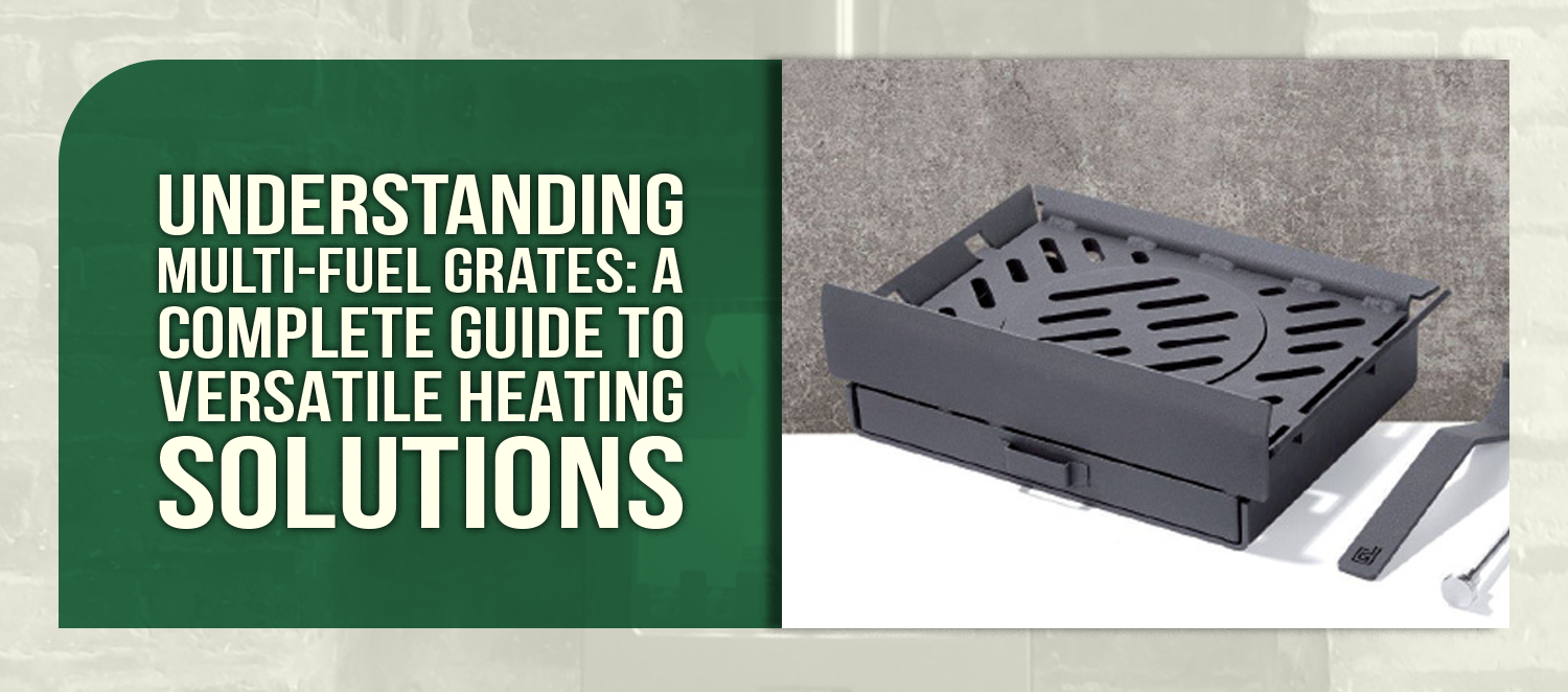Understanding Multi-Fuel Grates: A Complete Guide to Versatile Heating Solutions
