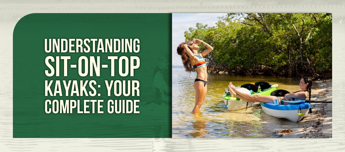 Understanding Sit-On-Top Kayaks: Your Complete Guide