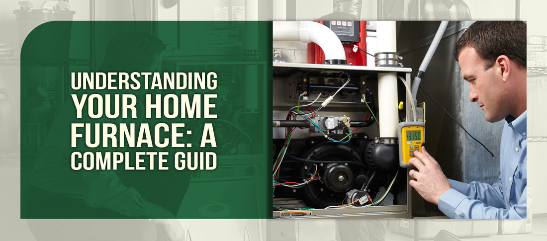 Understanding Your Home Furnace: A Complete Guide