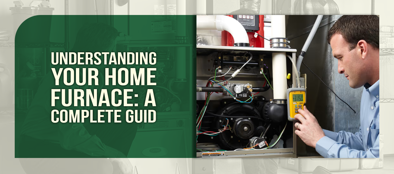 Understanding Your Home Furnace: A Complete Guide