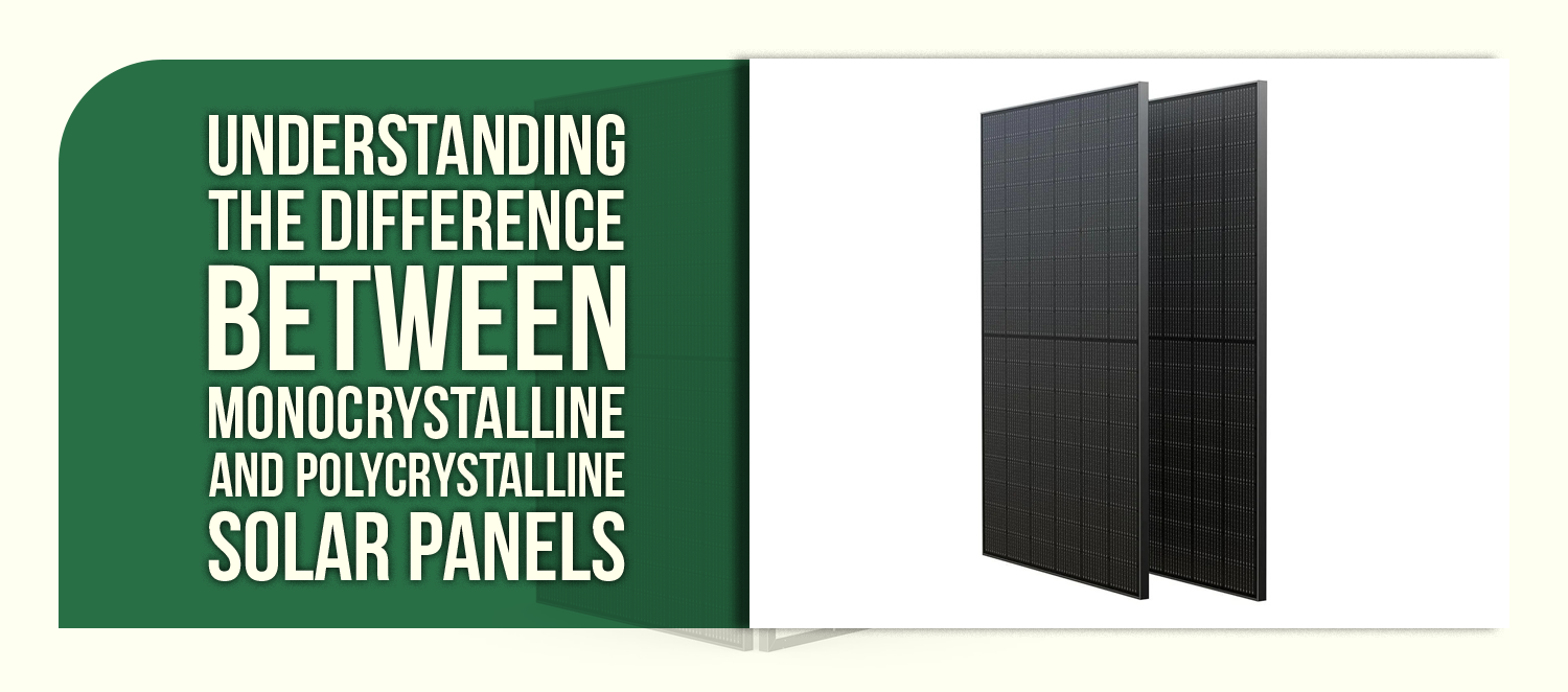 Understanding the Difference Between Monocrystalline and Polycrystalline Solar Panels