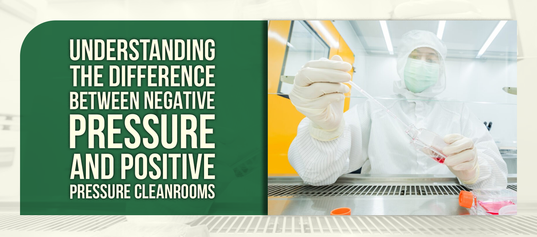 Understanding the Difference Between Negative Pressure and Positive Pressure Cleanrooms