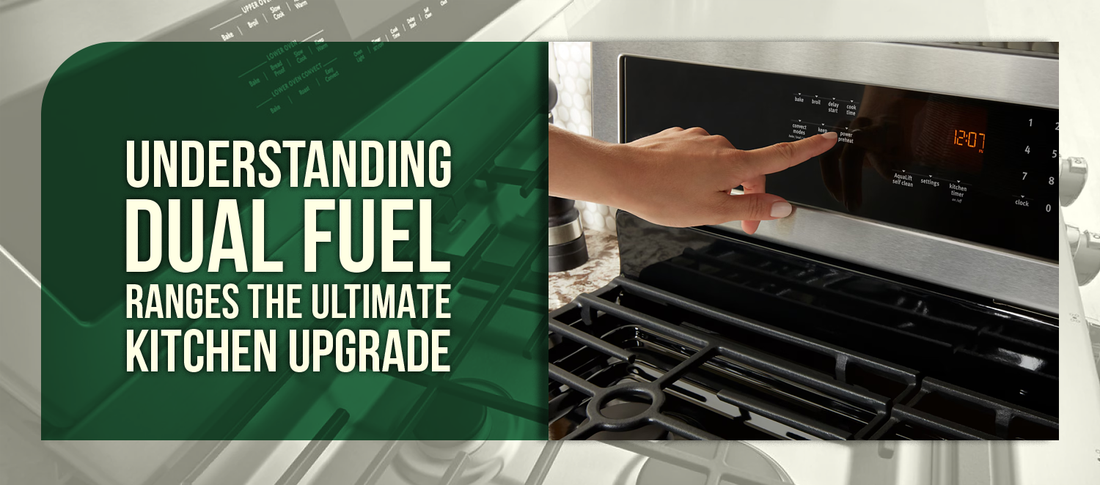 Understanding Dual Fuel Ranges The Ultimate Kitchen Upgrade