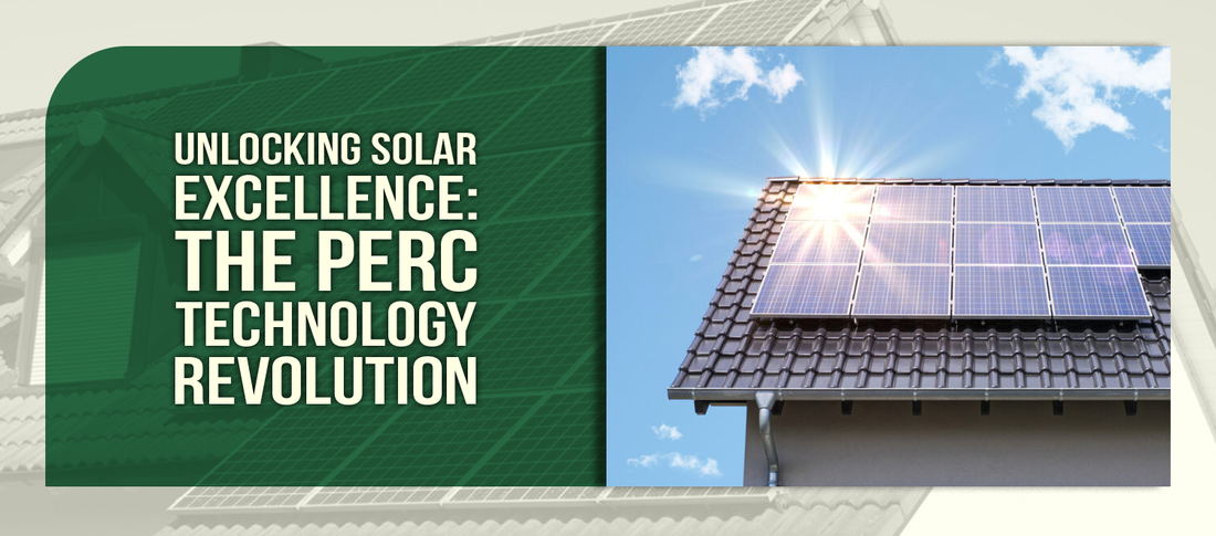 Unlocking Solar Excellence: The PERC Technology Revolution
