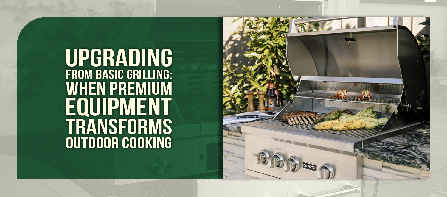 Upgrading From Basic Grilling: When Premium Equipment Transforms Outdoor Cooking
