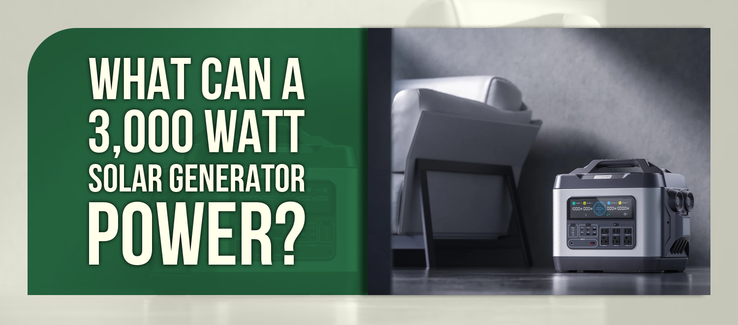 What Can a 3,000 Watt Solar Generator Power?