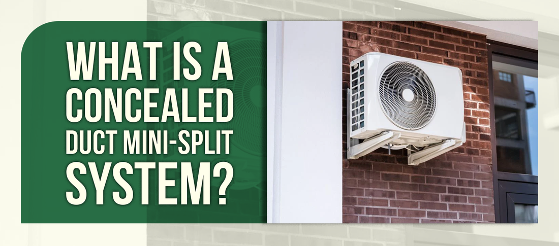 What Is a Concealed Duct Mini-Split System?