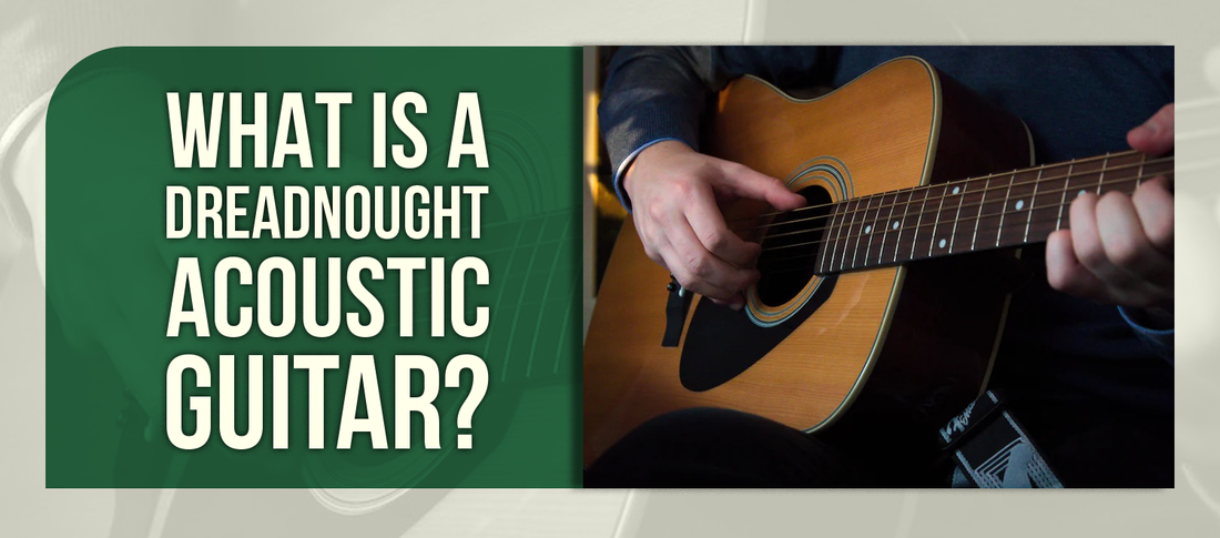 What Is a Dreadnought Acoustic Guitar?