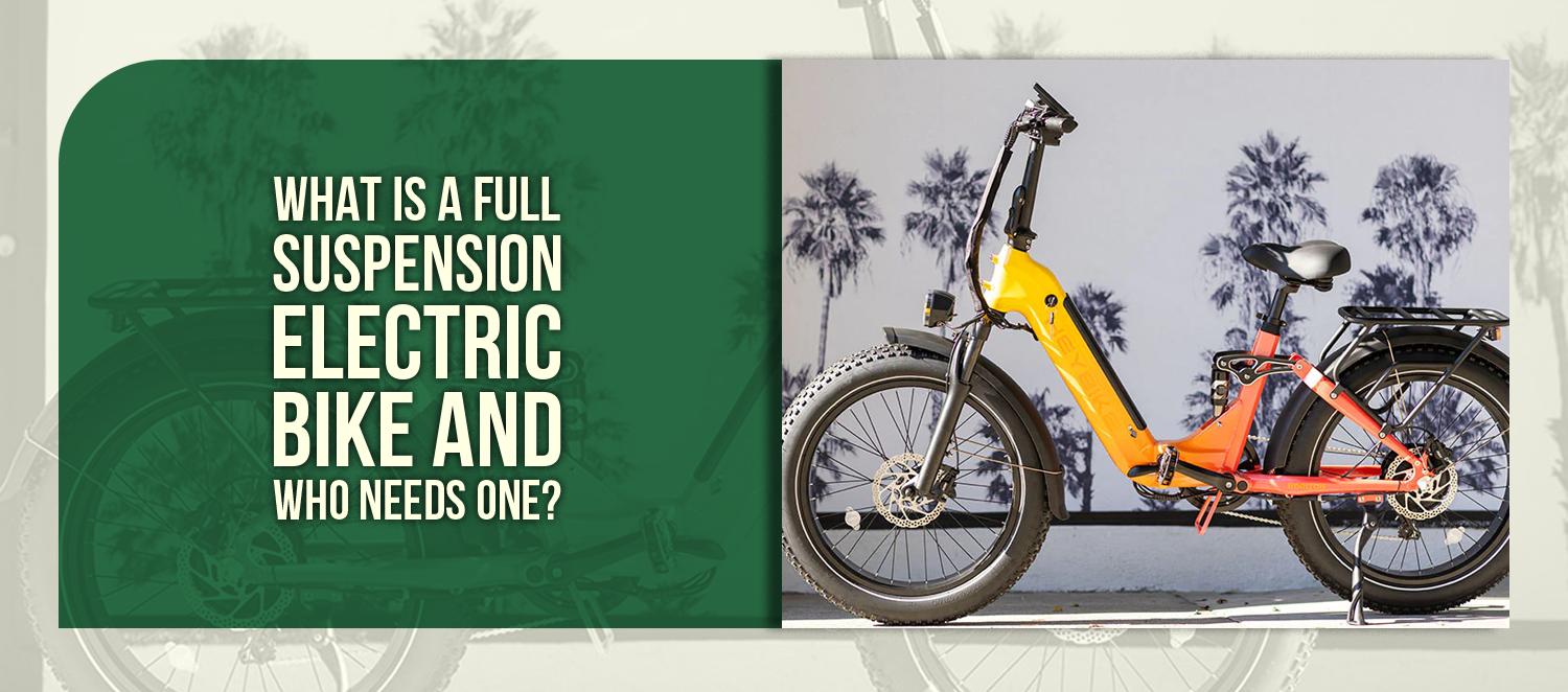 What Is a Full Suspension Electric Bike and Who Needs One?
